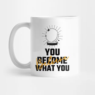 You Become What You Believe Mug